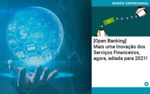 Open Banking Mais Uma Inovacao Dos Servicos Financeiros Agora Adiada Para 2021 - Emaacont Contabilidade